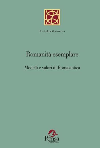 Romanità esemplare. Modelli e valori di Roma antica - Ida Gilda Mastrorosa - Libro Pensa Multimedia 2025, La botte di Diogene | Libraccio.it