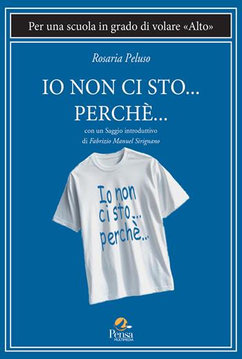 Io non ci sto... perché.... Per una scuola in grado di volare «alto» - Rosaria Peluso - Libro Pensa Multimedia 2025, Fuori collana | Libraccio.it