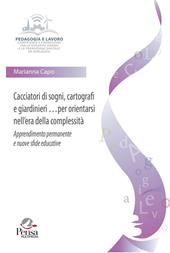 Cacciatori di sogni, cartografi e giardinieri per orientarsi nell'era della complessità. Apprendimento permanente e nuove sfide educative