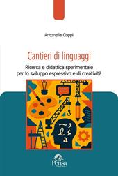 Cantieri di linguaggi. Ricerca e didattica sperimentale per lo sviluppo espressivo e di creatività