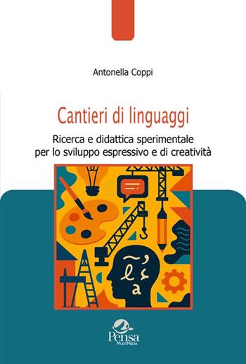 Cantieri di linguaggi. Ricerca e didattica sperimentale per lo sviluppo espressivo e di creatività - Antonella Coppi - Libro Pensa Multimedia 2025, Pedagogie e didattica in movimento | Libraccio.it