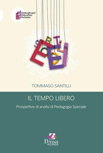 Il tempo libero. Prospettive di analisi di pedagogia speciale - Tommaso Santilli - Libro Pensa Multimedia 2025, Embodiment education inclusion | Libraccio.it