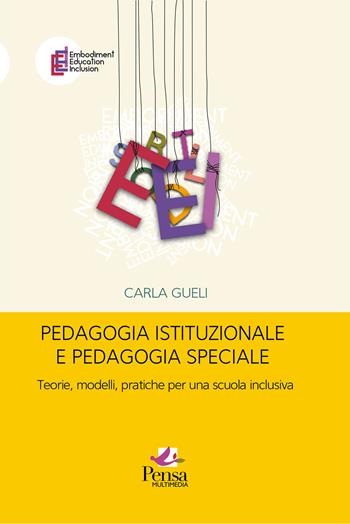 Pedagogia istituzionale e pedagogia speciale. Teorie, modelli, pratiche per una scuola inclusiva - Carla Gueli - Libro Pensa Multimedia 2025, Embodiment education inclusion | Libraccio.it