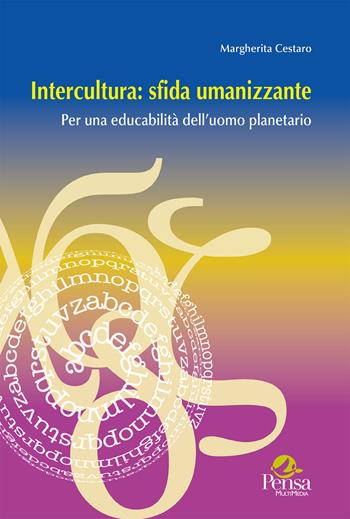Intercultura: sfida umanizzante. Per una educabilità dell’uomo planetario - Margherita Cestaro - Libro Pensa Multimedia 2025, Intercultura | Libraccio.it