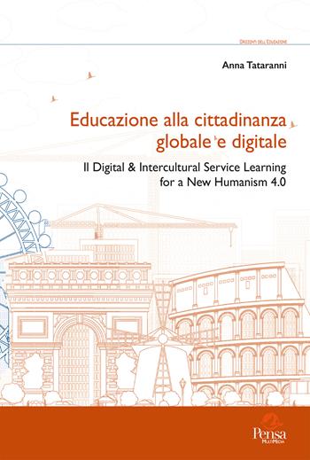 Educazione alla cittadinanza globale e digitale. Il digital & intercultural service learning for a new humanism 4.0 - Anna Tataranni - Libro Pensa Multimedia 2025, Orizzonti dell'educazione | Libraccio.it