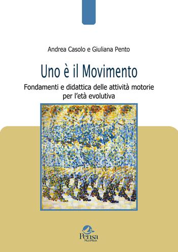 Uno è il movimento. Fondamenti e didattica delle attività motorie per l’età evolutiva - Andrea Casolo, Giuliana Pento - Libro Pensa Multimedia 2026, Pedagogie e didattica in movimento | Libraccio.it