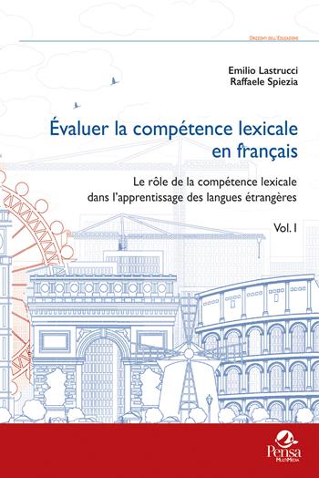 Évaluer la compétence lexicale en français. Vol. 1: Le rôle de la compétence lexicale dans l'apprentissage des langues étrangères - Emilio Lastrucci, Raffaele Spiezia - Libro Pensa Multimedia 2025, Orizzonti dell'educazione | Libraccio.it
