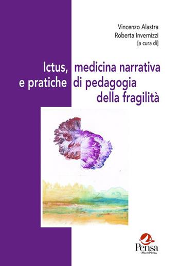 Ictus, medicina narrativa e pratiche di pedagogia della fragilità  - Libro Pensa Multimedia 2026, Ambienti narrativi e pratiche di cura | Libraccio.it