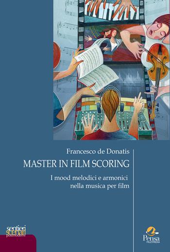 Master in film scoring. Vol. 2: I mood melodici e armonici nella musica per film - Francesco de Donatis - Libro Pensa Multimedia 2026, Sentieri e scenari postmoderni | Libraccio.it