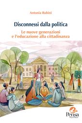 Disconnessi dalla politica. Le nuove generazioni e l'educazione alla cittadinanza