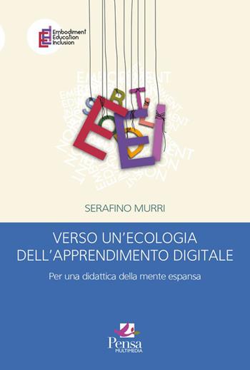 Verso un'ecologia dell'apprendimento digitale. Per una didattica della mente espansa - Serafino Murri - Libro Pensa Multimedia 2026, Embodiment education inclusion | Libraccio.it