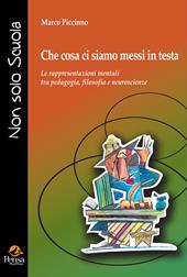 Che cosa ci siamo messi in testa. Le rappresentazioni mentali tra pedagogia, filosofia e neuroscienze