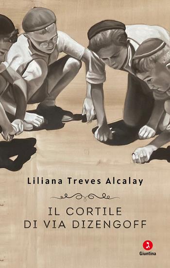 Il cortile di via Dizengoff - Liliana Treves Alcalay - Libro Giuntina 2023, Vite | Libraccio.it