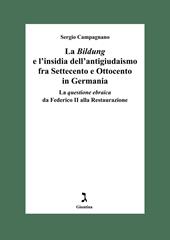 La «Bildung» e l'insidia dell’antigiudaismo fra Settecento e Ottocento in Germania. La questione ebraica da Federico II alla Restaurazione