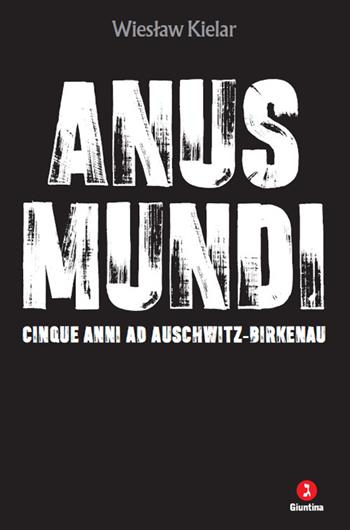 Anus mundi. Cinque anni ad Auschwitz-Birkenau - Wieslaw Kielar - Libro Giuntina 2024, Vite | Libraccio.it