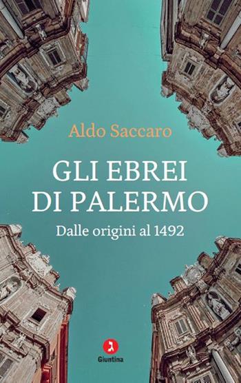 Gli ebrei di Palermo. Dalle origini al 1492. Nuova ediz. - Aldo Saccaro - Libro Giuntina 2024, Le perline | Libraccio.it