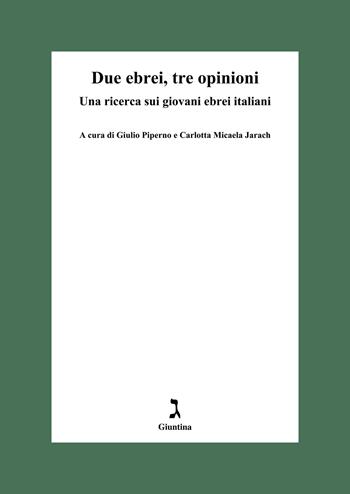 Due ebrei, tre opinioni. Una ricerca sui giovani ebrei italiani - C. Jarach - Libro Giuntina 2024, Fuori collana | Libraccio.it