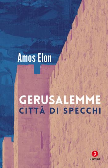Gerusalemme. Città di specchi - Amos Elon - Libro Giuntina 2025, Vite | Libraccio.it