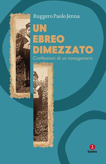 Un ebreo dimezzato. Confessioni di un nonagenario - Ruggero Paolo Jenna - Libro Giuntina 2025, Vite | Libraccio.it