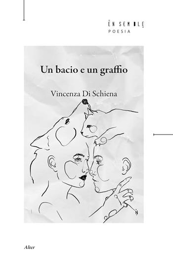 Un bacio e un graffio - Vincenza Di Schiena - Libro Ensemble 2023 | Libraccio.it