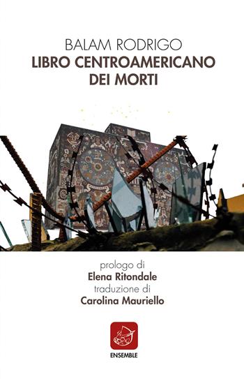 Libro centroamericano dei morti - Balam Rodrigo - Libro Ensemble 2026, Siglo presente | Libraccio.it