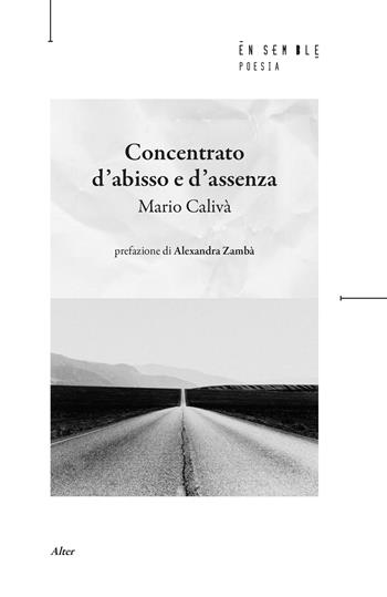Concentrato d'abisso e d'assenza - Mario Calivà - Libro Ensemble 2026, Alter | Libraccio.it
