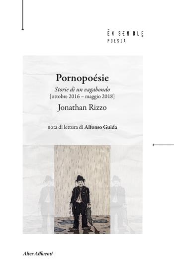Pornopoésie. Storie di un vagabondo (ottobre 2016 - maggio 2018) - Jonathan Rizzo - Libro Ensemble 2026, Affluenti | Libraccio.it