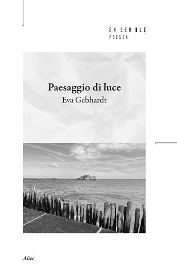 Paesaggio di luce - Eva Gebhardt - Libro Ensemble 2026, Alter | Libraccio.it