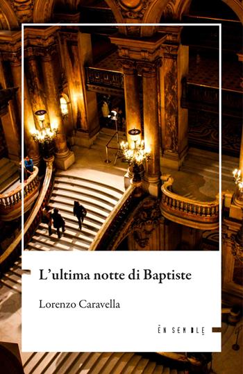 L'ultima notte di Baptiste - Lorenzo Caravella - Libro Ensemble 2026, Échos | Libraccio.it