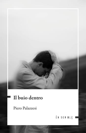 Il buio dentro - Piero Palazzesi - Libro Ensemble 2026, Échos | Libraccio.it