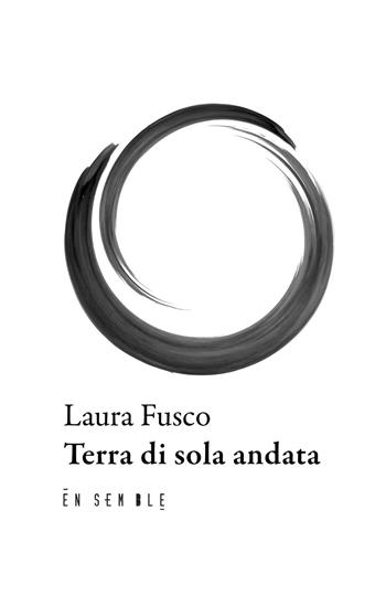Terra di sola andata - Laura Fusco - Libro Ensemble 2026, Alter | Libraccio.it