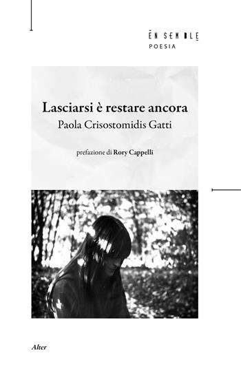 Lasciarsi è restare ancora - Paola Crisostomidis Gatti - Libro Ensemble 2026, Alter | Libraccio.it