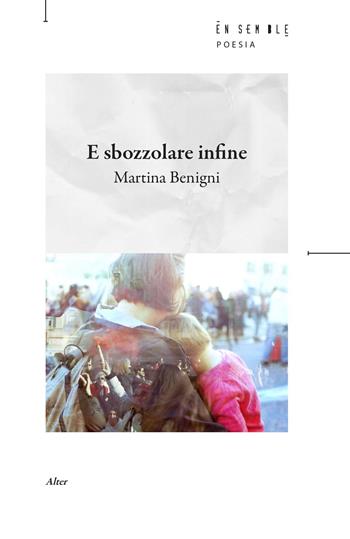 E sbozzolare infine - Martina Benigni - Libro Ensemble 2026, Alter | Libraccio.it