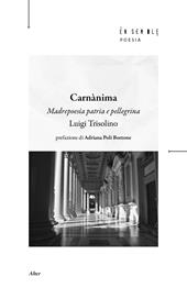 Carnànima. Madrepoesìa patria e pellegrina