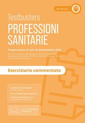 Professioni sanitarie. Eserciziario commentato. Preparazione ai test di ammissione 2024. Con Simulatore Testbusters