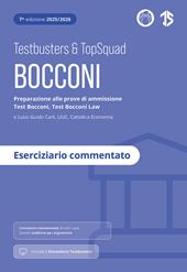 Testbusters Bocconi e LUISS. Eserciziario commentato. Preparazione alle prove di ammissione Test Bocconi e Test Bocconi Law e Luiss, LIUC, Cattolica Economia. Con simulatore Testbusters