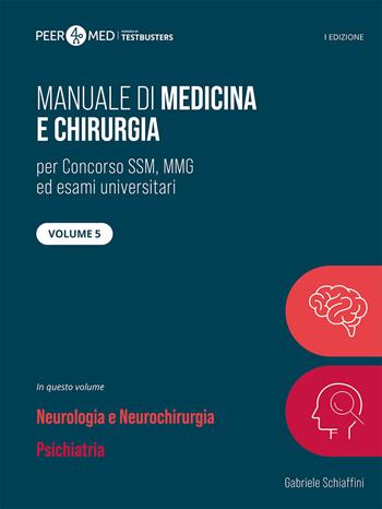 Peer4Med. Manuale di medicina e chirurgia SSM. Vol. 5: Neurologia e psichiatria - Gabriele Schiaffini - Libro Testbusters 2025 | Libraccio.it
