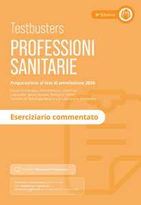 Testbusters. Professioni Sanitarie 2026. Eserciziario Commentato....