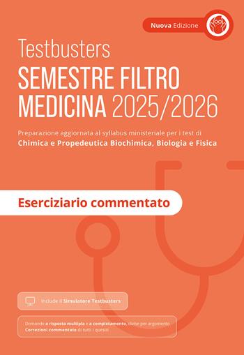 Testbusters. Semestre filtro Medicina 2025/2026. Eserciziario commentato. Preparazione per gli esami di chimica e propedeutica biochimica, biologia e fisica. Con simulatore Testbusters  - Libro Testbusters 2025 | Libraccio.it