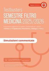 Testbusters. Ammissione a Medicina 2025-2026. Simulazioni commentate. Preparazione per gli esami di chimica e propedeutica biochimica, biologia e fisica