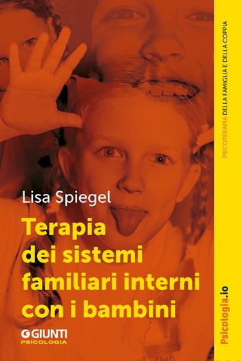 Terapia dei sistemi familiari interni con i bambini - Lisa Spiegel - Libro Giunti Psicologia.IO 2024, Terapia familiare e di coppia | Libraccio.it