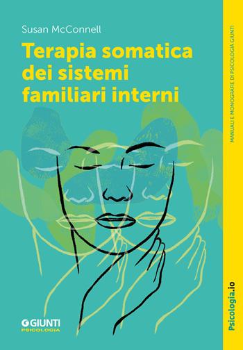 Terapia somatica dei sistemi familiari interni - Susan Mcconnell - Libro Giunti Psicologia.IO 2024, Manuali e monografie di psicologia | Libraccio.it