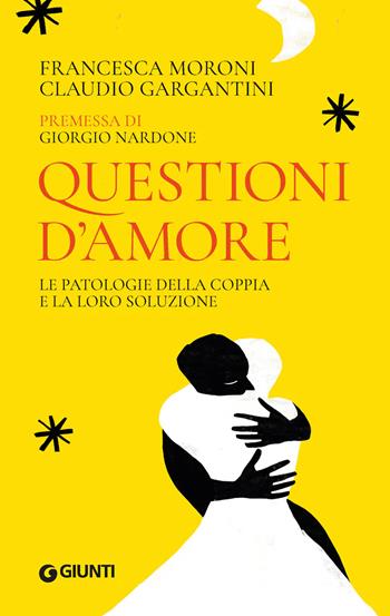 Questioni d'amore. Le patologie della coppia e la loro soluzione - Francesca Moroni, Claudio Gargantini - Libro Giunti Psicologia.IO 2024, Saggi. Psicologia | Libraccio.it