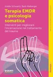 Terapia EMDR e psicologia somatica. Interventi per migliorare l'incarnazione nel trattamento del trauma