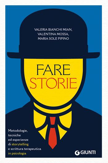Fare storie. Metodologie, tecniche ed esperienze di storytelling e scrittura terapeutica in psicologia - Valeria Bianchi Mian, Valentina Mossa, Maria Sole Pipino - Libro Giunti Psicologia.IO 2024, Saggi. Psicologia | Libraccio.it