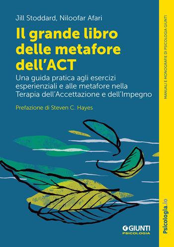 Il grande libro delle metafore dell'ACT. Una guida pratica agli esercizi esperienziali e alle metafore nella terapia dell'accettazione e dell'impegno - Jill Stoddard, Niloofar Afari - Libro Giunti Psicologia.IO 2024, Manuali e monografie di psicologia | Libraccio.it