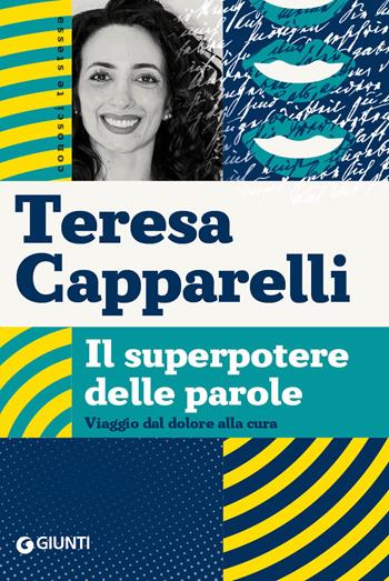 Il superpotere delle parole. Viaggio dal dolore alla cura - Teresa Capparelli - Libro Giunti Psicologia.IO 2024 | Libraccio.it