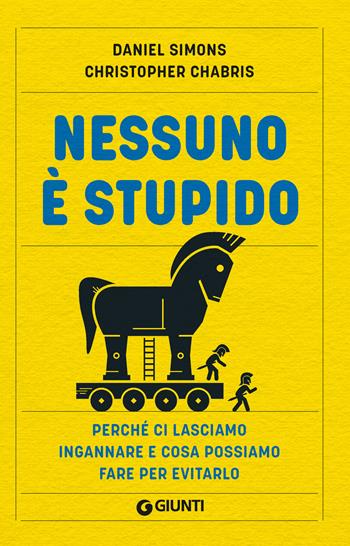 Nessuno è stupido. Perché ci lasciamo ingannare e cosa possiamo fare per evitarlo - Daniel Simons, Christopher Chabris - Libro Giunti Psicologia.IO 2024, Saggi. Psicologia | Libraccio.it