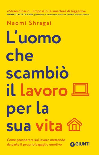 L'uomo che scambiò il suo lavoro per la sua vita. Come prosperare sul lavoro mettendo da parte il proprio bagaglio emotivo - Naomi Shragai - Libro Giunti Psicologia.IO 2024, Saggi. Psicologia | Libraccio.it