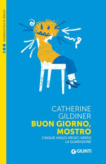 Buon giorno, mostro. Cinque viaggi eroici verso la guarigione - Catherine Gildiner - Libro Giunti Psicologia.IO 2024, Saggi. Psicologia | Libraccio.it